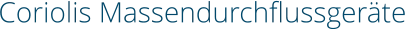 Coriolis Massendurchflussgeräte