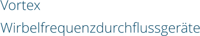 Vortex  Wirbelfrequenzdurchflussgeräte